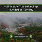 Store Your Belongings in Arkansas Humidity